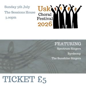 Usk Choral Festival Concert 5.00pm Sunday 5th July 2026